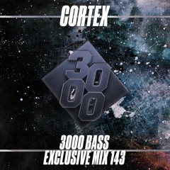 Cortex - 3000 Bass Exclusive Mix 143
