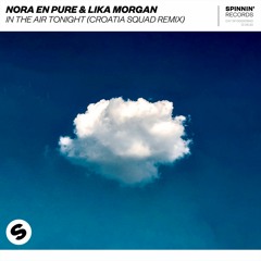 Nora En Pure & Lika Morgan - In The Air Tonight (Croatia Squad Remix) [OUT NOW]