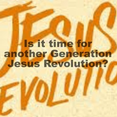 Jesus Revolution Today?  Larry Neville