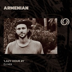 ARMENIAN 'Lazy Hour #1' | 25/05/2024