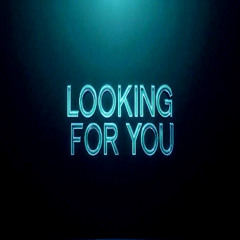 Looking For You
