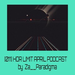 [011] HDR LIMIT - APRIL PODCAST By Za__Paradigma