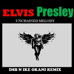 Elvis Presley- Unchained Melody (DSB n Ike Okani Remix)