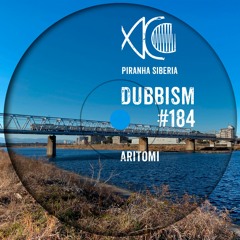 DUBBISM #184 - Aritomi