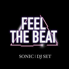 FEEL THE BEAT - SONIC | DJ SET