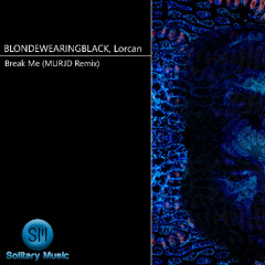 BLONDEWEARINGBLACK & Lorcan - Break Me (MURJD Remix)