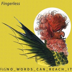Fingerless - No Words Can Reach It