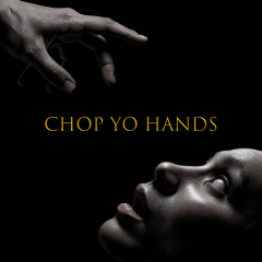Chop Yo Hands