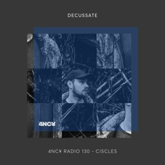 4NC¥ Radio 130 - Decussate - Ciscles