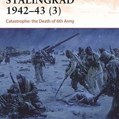 ACCESS [EBOOK EPUB KINDLE PDF] Stalingrad 1942–43 (3): Catastrophe: the Death of 6th