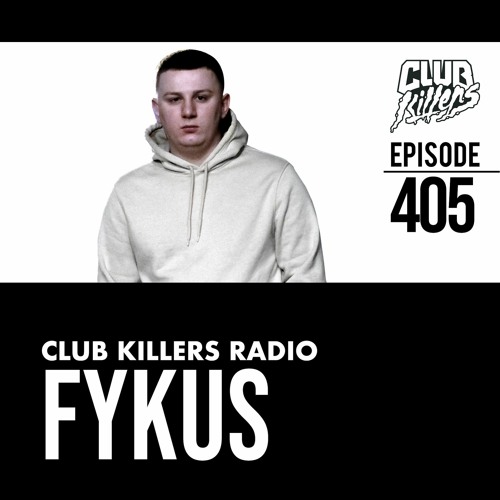 Club Killers Radio (Episode 405) DJ FYKUS