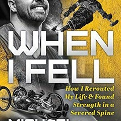 [ACCESS] KINDLE 📬 When I Fell: How I Rerouted My Life and Found Strength in a Severe