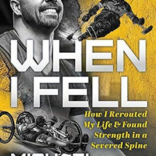 [ACCESS] KINDLE 📬 When I Fell: How I Rerouted My Life and Found Strength in a Severe