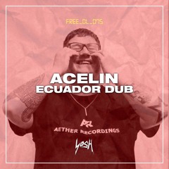 Acelin - Ecuador Dub [FREE DOWNLOAD]