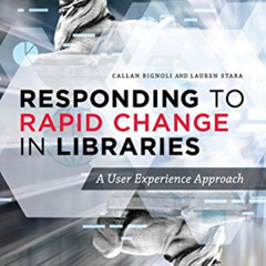 GET KINDLE 📰 Responding to Rapid Change in Libraries: A User Experience Approach by