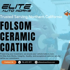 Folsom Ceramic Coating - Elite Auto Works CA