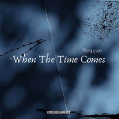 When The Time Comes (Reggae)
