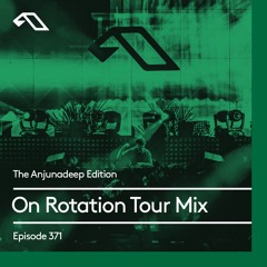 The Anjunadeep Edition 371 On Rotation Tour Mix