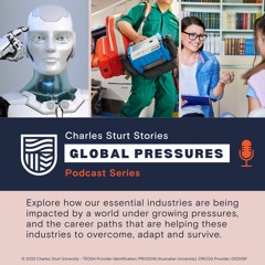Charles Sturt Podcast Series: Global Pressures