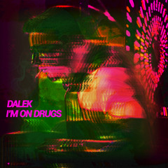 Dalek - I'm On Drugs (Radio Edit)