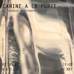 Canine à la furie #26 w/ dybbuk & Formant Value (05/05/23)