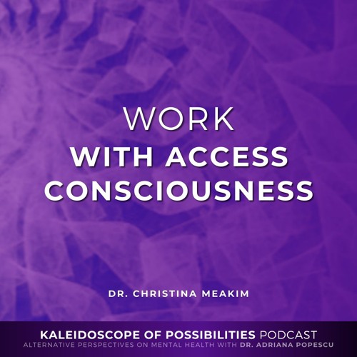 Work With Access Consciousness - Kaleidoscope of Possibilities Episode 45
