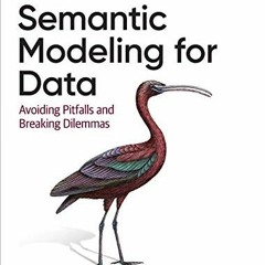 READ EBOOK 🖍️ Semantic Modeling for Data: Avoiding Pitfalls and Breaking Dilemmas by