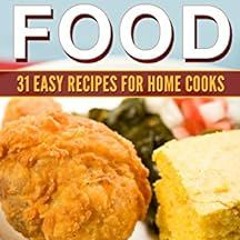 GET [EBOOK EPUB KINDLE PDF] Soul Food: 31 Easy Recipes for Home Cooks ((Easy) Soul Food Recipes Book