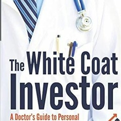 Books ?? Download The White Coat Investor: A Doctor's Guide To Personal Finance And Investing (The W