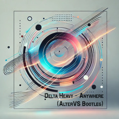 Delta Heavy - Anywhere (AlterVS Bootleg)
