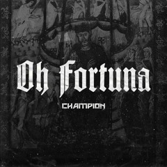 Champion - Oh Fortuna