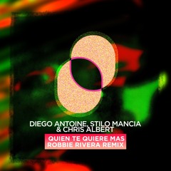 Diego Antoine, Stilo Mancia, Chris Albert- - Quien Te Quiere Mas - Robbie Rivera Remix