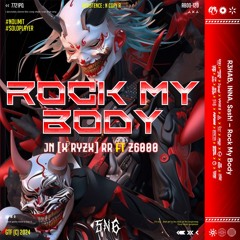 Rock My Body ( 5n6 X JN (xRYZx) RR FT Z6000 )#NO LIMIT #SOLOPLAYER