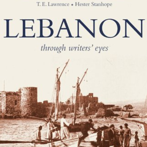 Get KINDLE 📤 Lebanon: Through Writers' Eyes by  Ted Gorton &  Andree Feghali Gorton