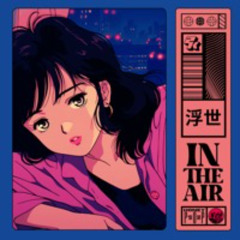 In The Air (ft.THEUKIYO浮世 & Honeypop)