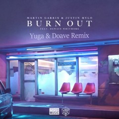 Martin Garrix & Justin Mylo Feat. Dewain Whitmore - Burn Out(Yuga & Doave Remix)