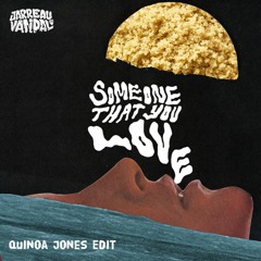 Someone That You Love (Quinoa Jones Edit)