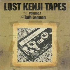 Lost Kenji Tapes Volume.1 Bob Lennon