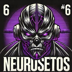 Neurosetos #6