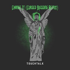Change It (Cursed Blessing Remix) - TouchTalk