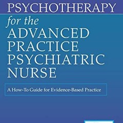 [ACCESS] [PDF EBOOK EPUB KINDLE] Psychotherapy for the Advanced Practice Psychiatric Nurse: A How-To