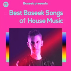 Best Baseek Songs of House Music (Spotify Playlist)