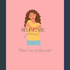 [PDF] eBOOK Read 🌟 Self Care Journal: Take Care of Yourself, Water Intake, Gratitude, Planning, Pr