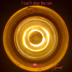 I can't stop the rain