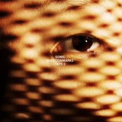 Sonic & Questionmark2 - Tape 6