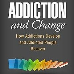 Addiction and Change: How Addictions Develop and Addicted People Recover BY: Carlo C. DiClement