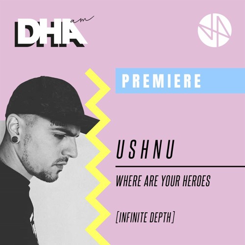 Premiere: U S H N U - Where Are Your Heroes [Infinite Depth]
