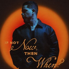 If Not Now, Then When?