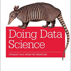ACCESS KINDLE 📃 Doing Data Science: Straight Talk from the Frontline by  Cathy O'Nei