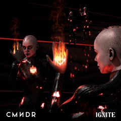 CMNDR - Ignite (Original Mix)